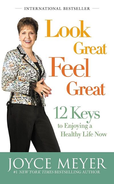 Cover of Look great. Feel great. 12 keys to enjoying a healthy life now by Joyce Meyer