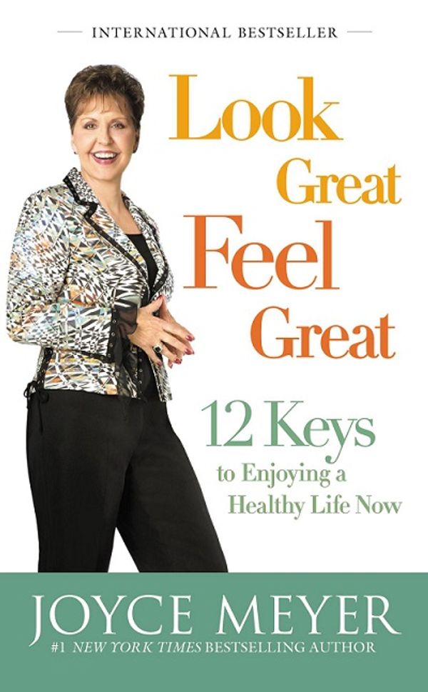 Cover of Look great. Feel great. 12 keys to enjoying a healthy life now by Joyce Meyer