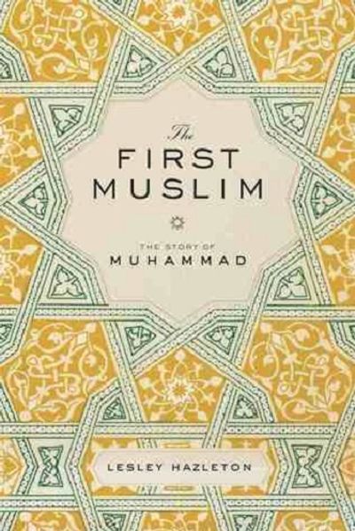 Cover of The First Muslim. The story of Muhammed by Lesley Hazleton