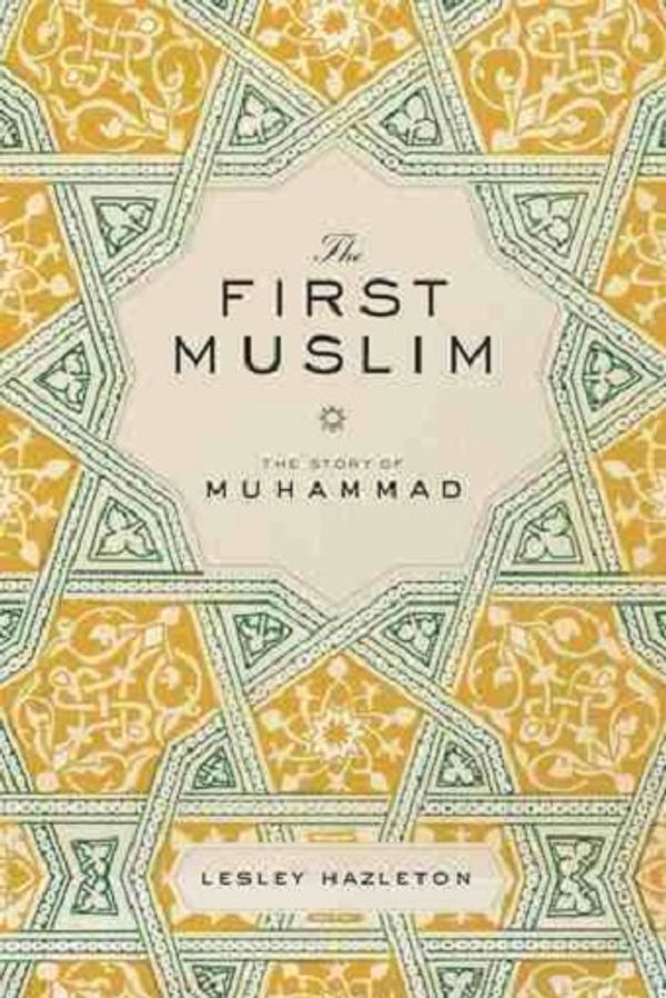 Cover of The First Muslim. The story of Muhammed by Lesley Hazleton