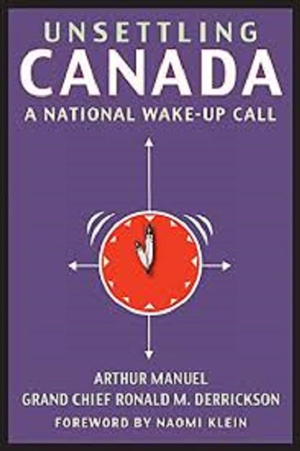 Cover of Unsettling Canada. A National Wake-up Call by Arthur Manuel