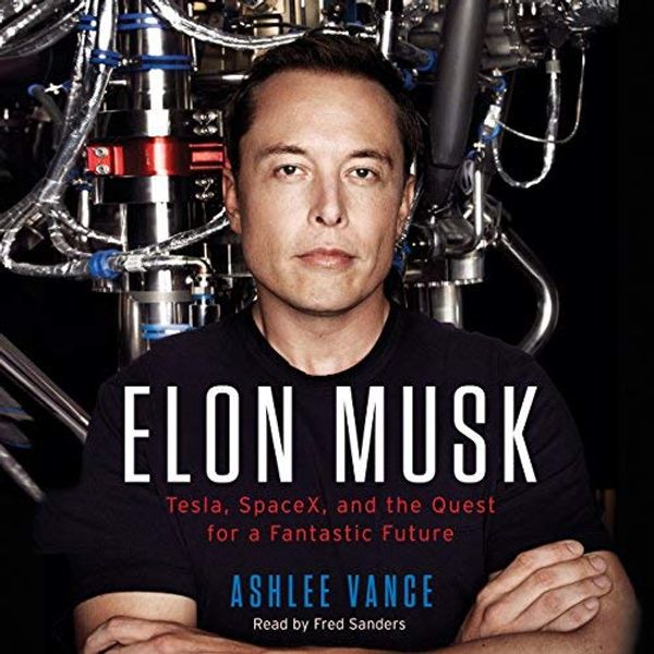 Cover of ELON MUSK. Tesla, SpaceX, and the Quest for a Fantastic future by Ashlee Vance