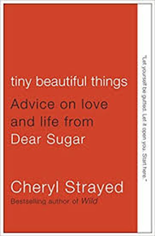 Cover of Tiny Beautiful Things. Advice on Love and Life from Dear Sugar by Cheryl Strayed