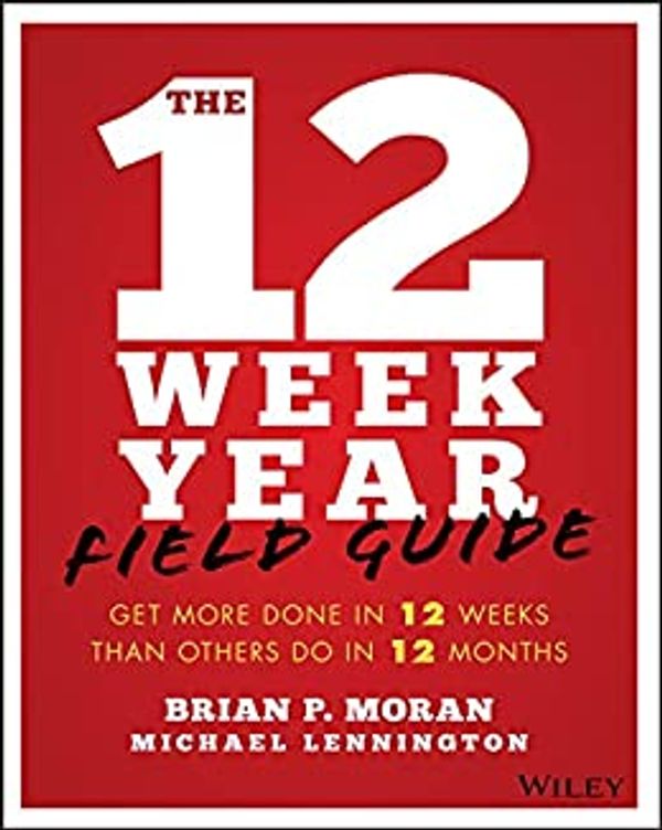 Cover of The 12 week year guide: Get more done in 12 weeks than others do in 12 months by Brian Moran