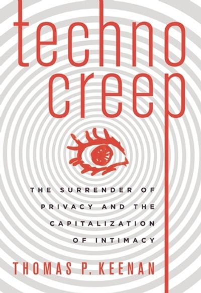 Cover of Techno Creep. The surrender of privacy and the capitalization of intimacy by Thomas P. Keenan