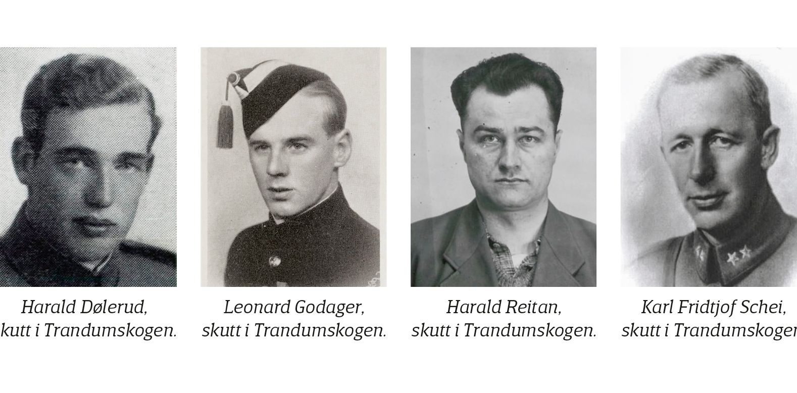 Forbundsmedlemmer henrettet i Trandumskogen: Harald Dølerud (23 år) Henrettet: 30.04.1942 Leonard Godager (26 år) Henrettet: 30.04.1942 Harald P. Reitan (32 år) Henrettet: 26.05.1944 Karl Fridtjof Schei (49 år) Henrettet: 08.09.1942