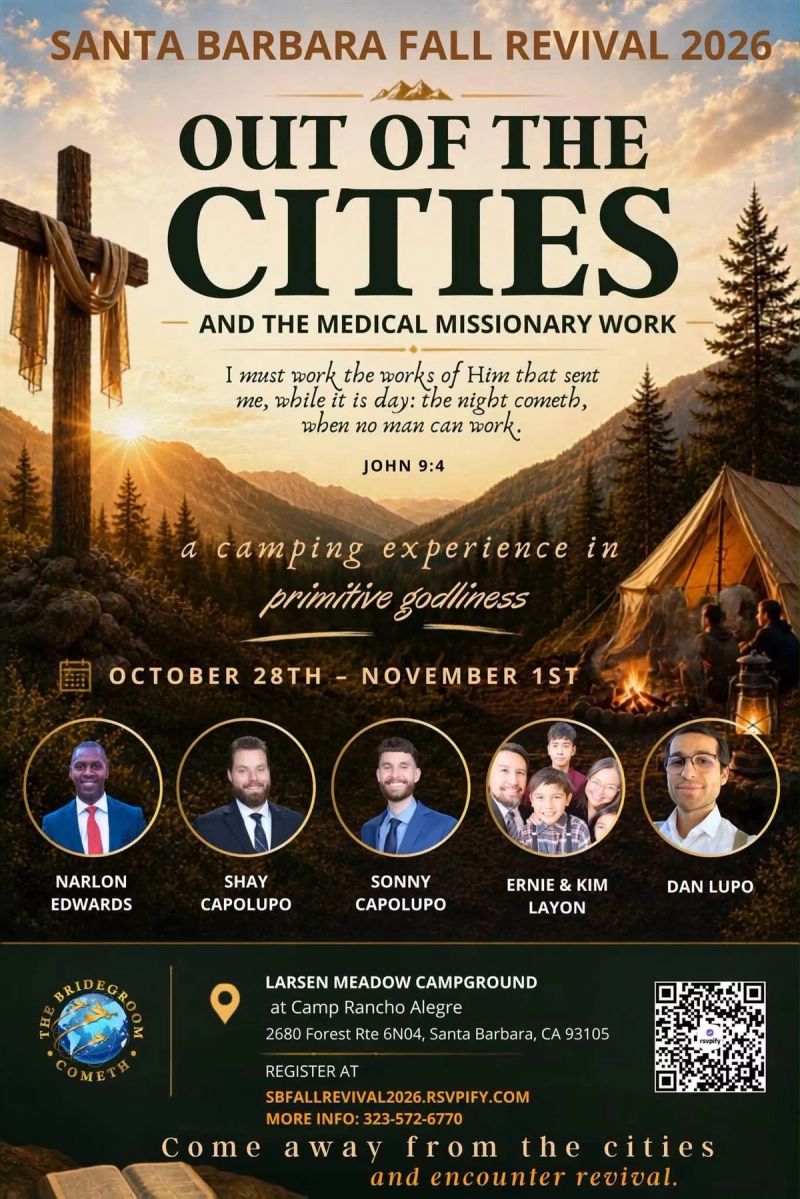 oin Narlon Edwards at the Santa Barbara Fall Revival, October 28–November 1, 2026, for an inspiring gathering focused on “Out of the Cities and the Medical Missionary Work.”