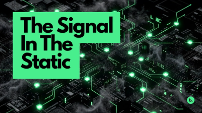 A stylized, dark graphic featuring a bright green neon circuit board background. Large, bold black text inside a green box reads "The Signal In The Static." A small logo with the letter "b." appears in the bottom right corner.