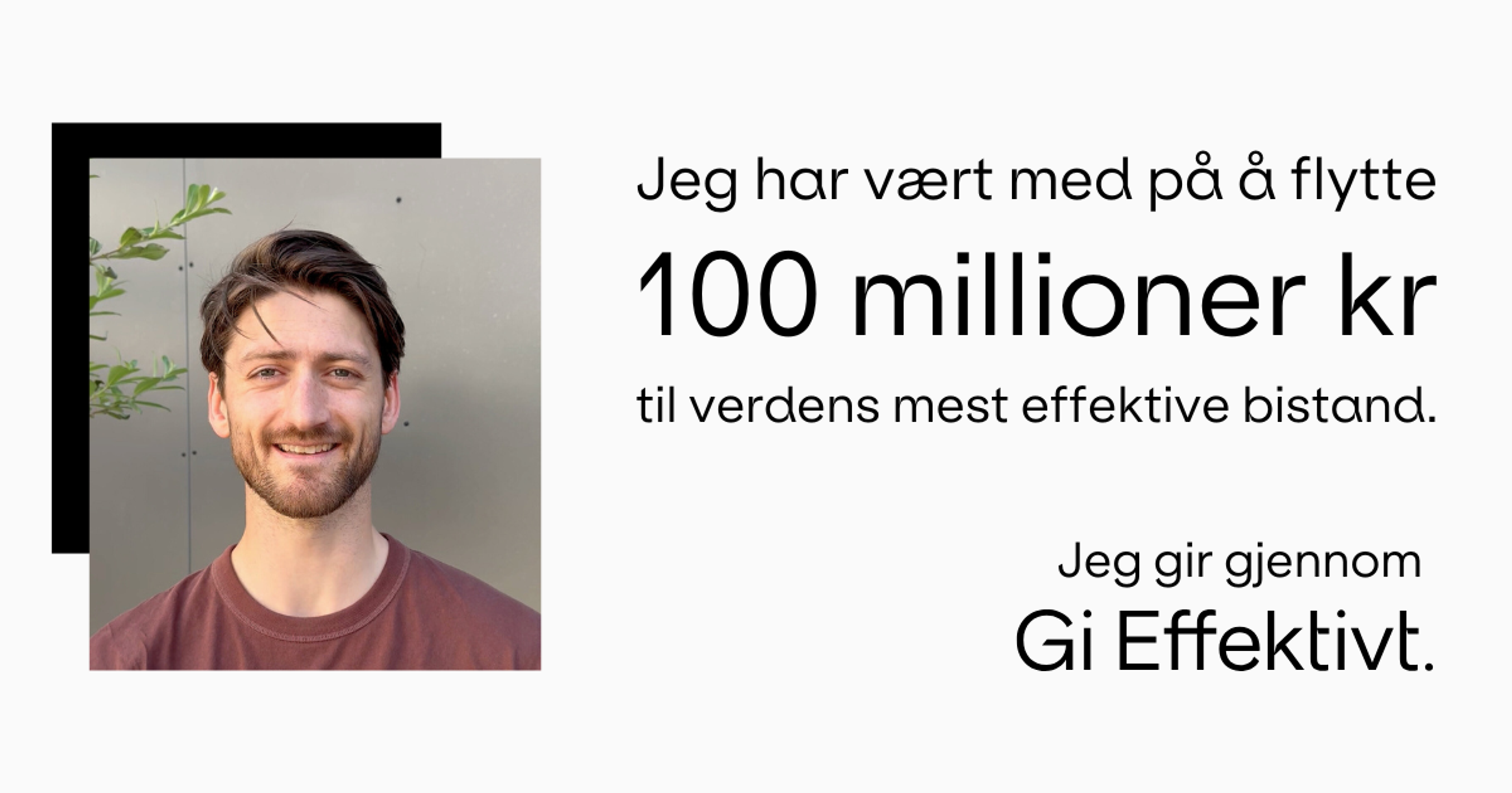 Bilde av Ludvig med sitat. "Jeg har vært med på å flytte 100 millioner kr til verdens mest effektive bistand. Jeg gir gjennom Gi Effektivt." 