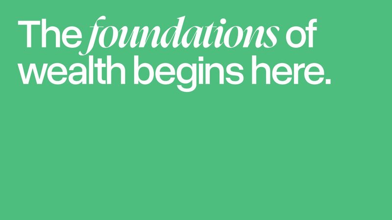 The foundations of wealth begins here