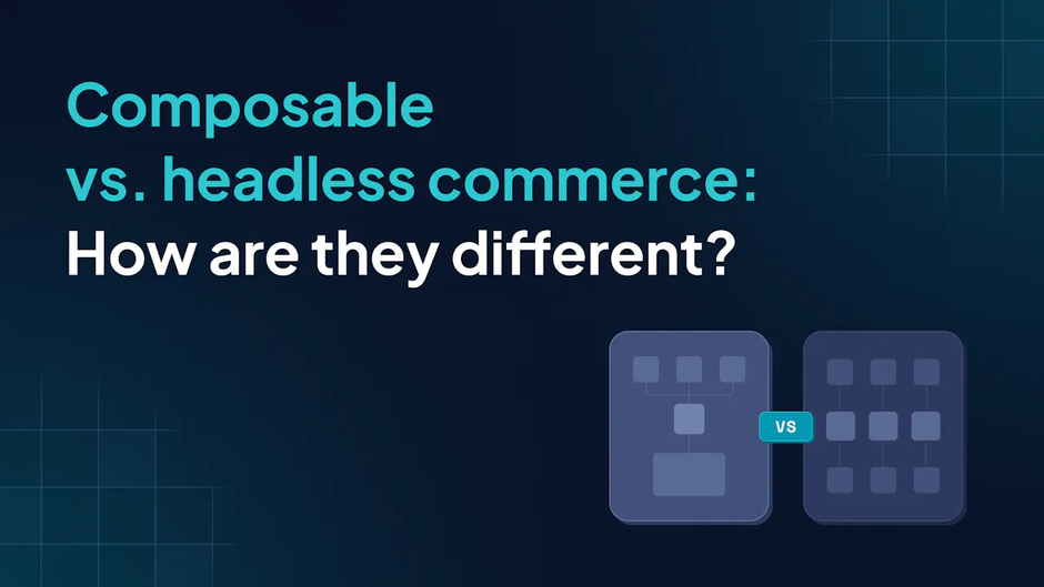 Headless vs Composable: What’s Best for Your Business?