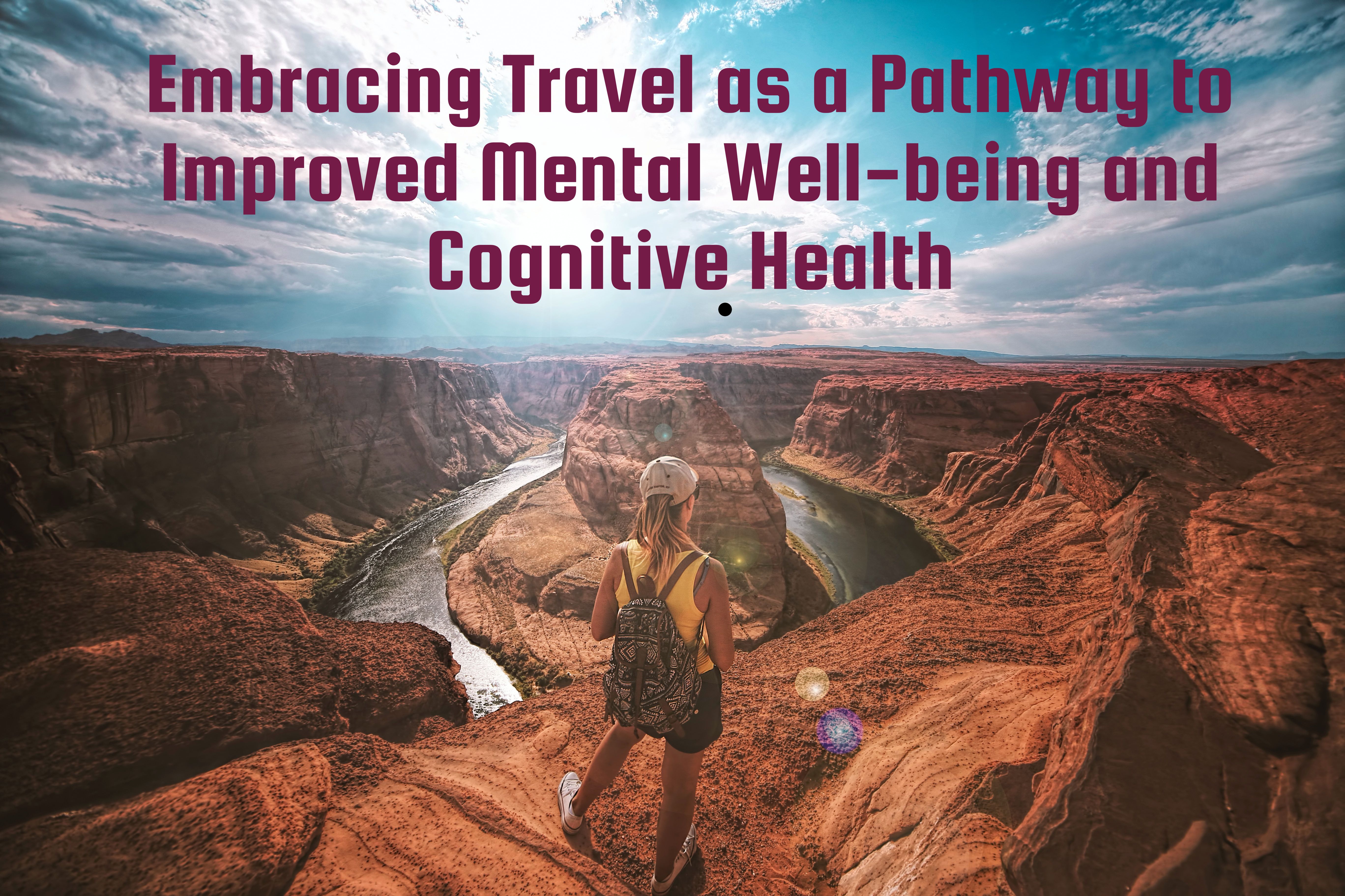 Embracing Travel as a Pathway to Improved Mental Well-being and Cognitive Wellness