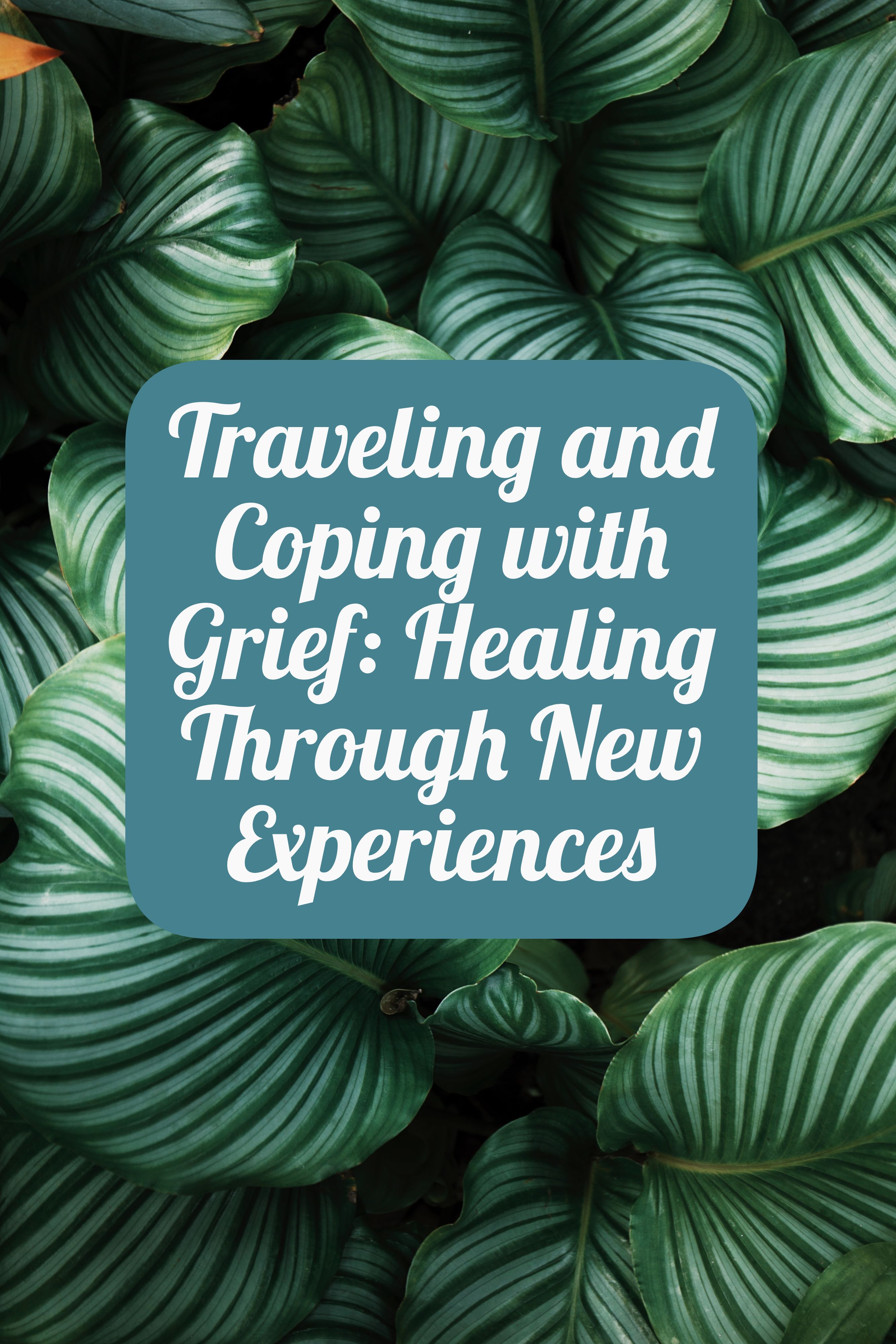 Traveling and Coping with Grief: Healing Through New Experiences