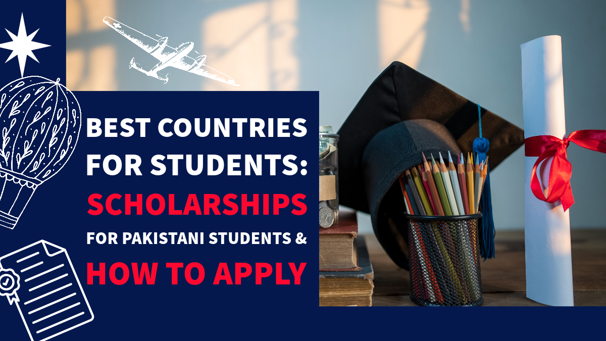 Best Countries for Students: Scholarships for Pakistani Students & How to Apply 