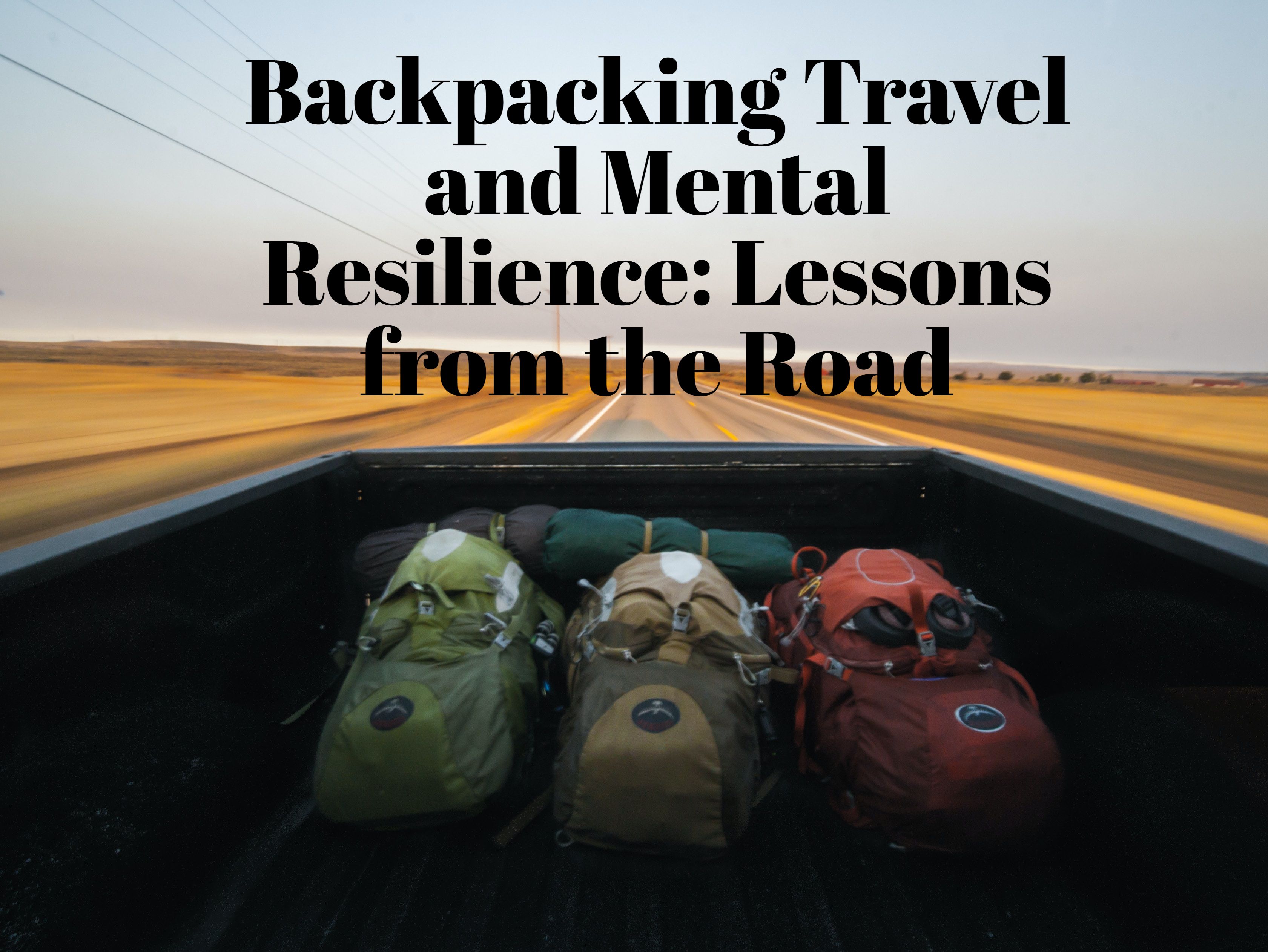Backpacking and Mental Resilience: Lessons from the Road