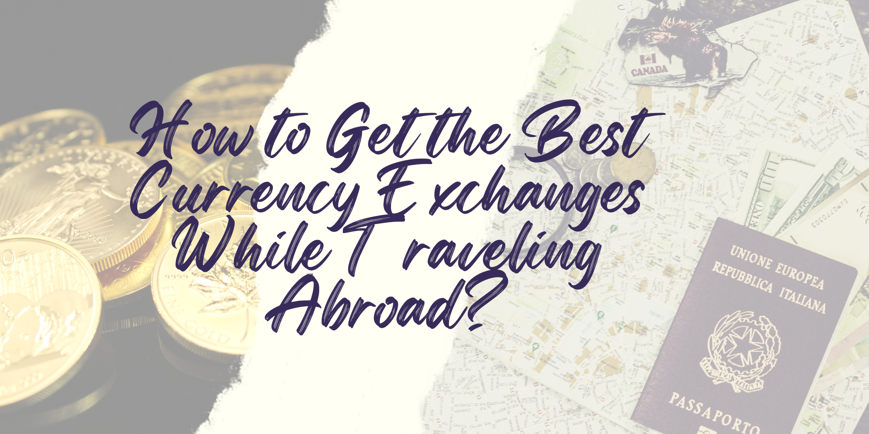 How to Get the Best Currency Exchanges While Traveling Abroad?