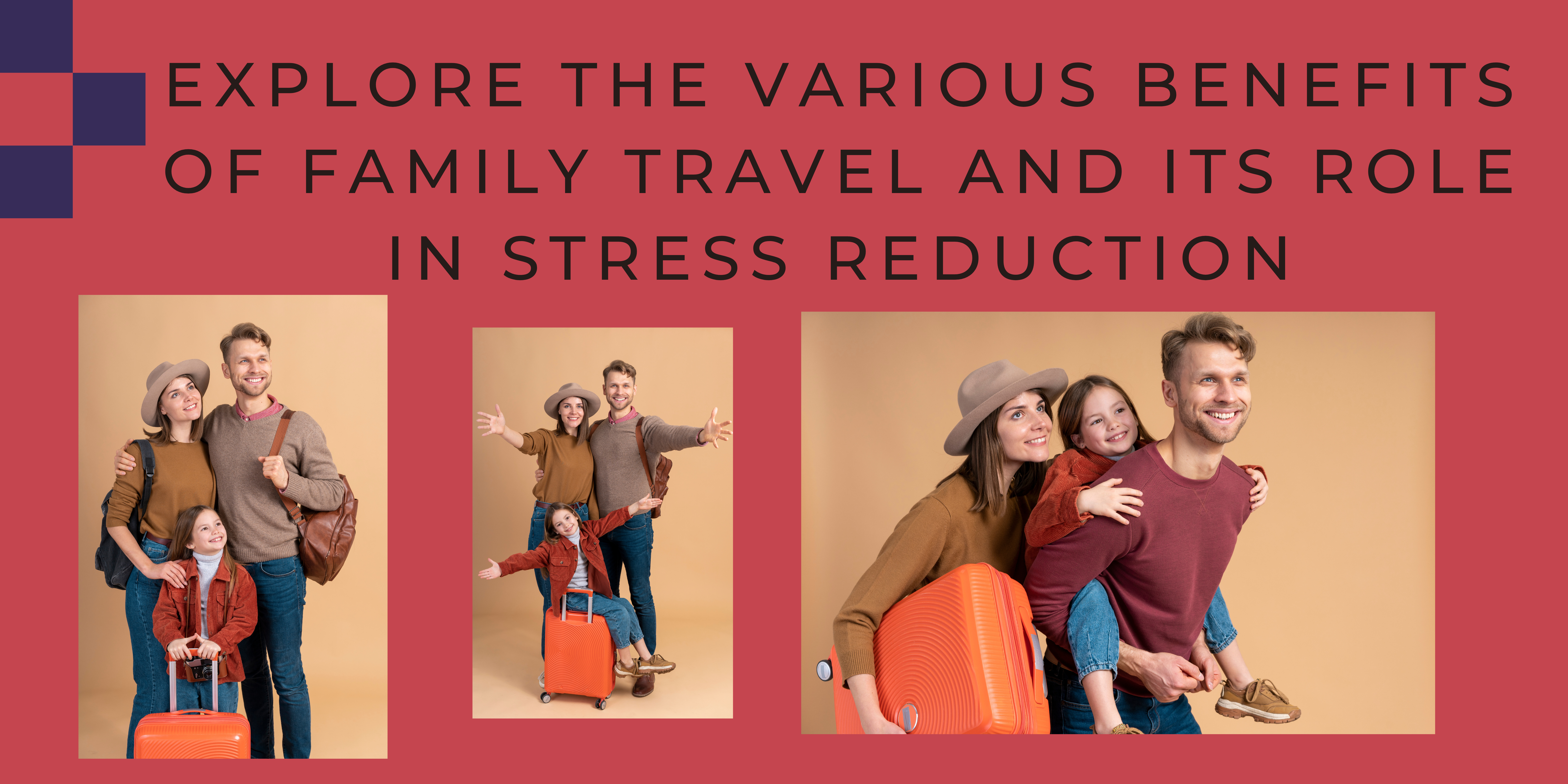Explore the Various Benefits of Family Travel and its Role in Stress Reduction