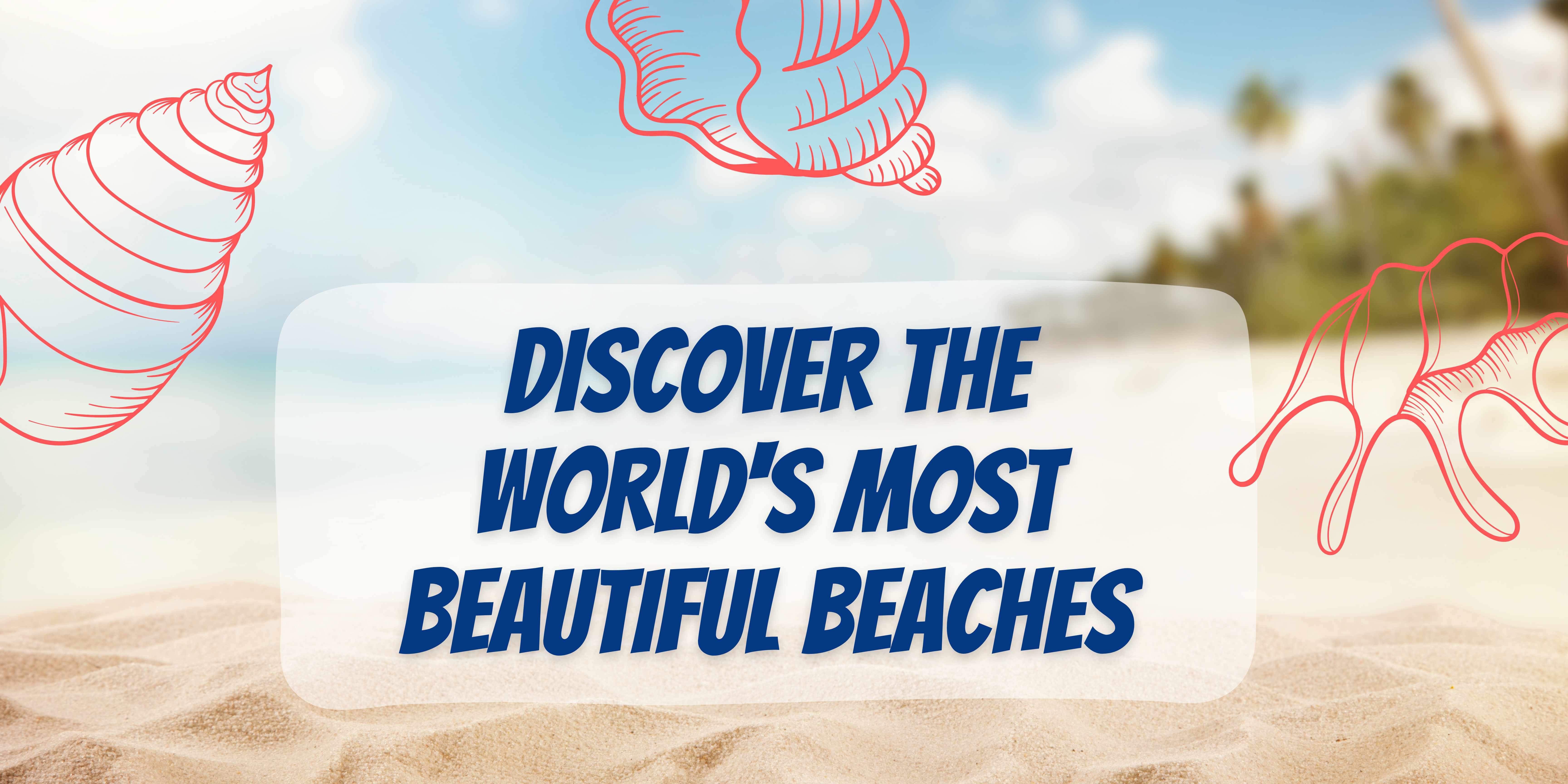 Discover the World's Most Beautiful Beaches