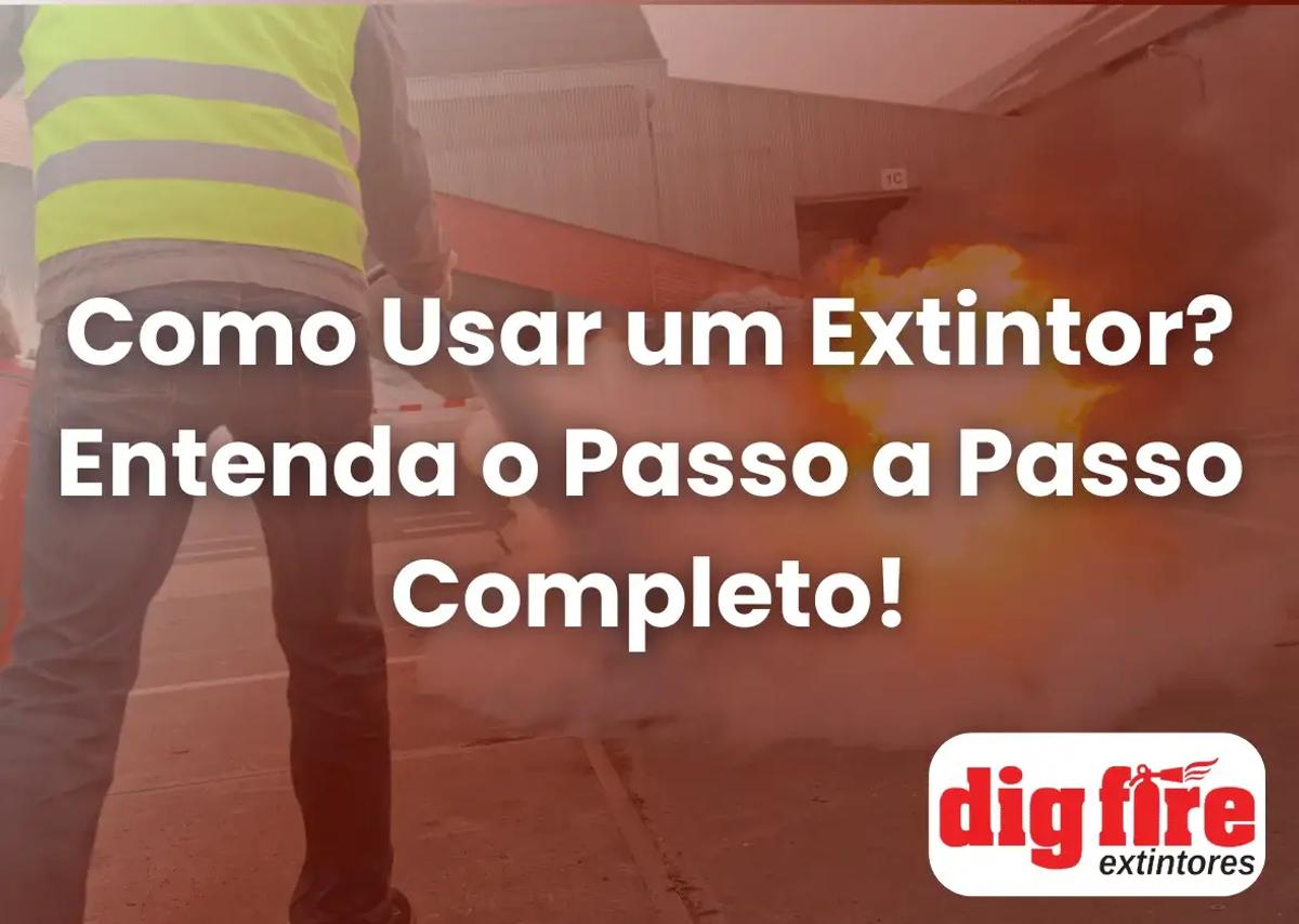 Como usar um extintor - Entenda o passo a passo completo