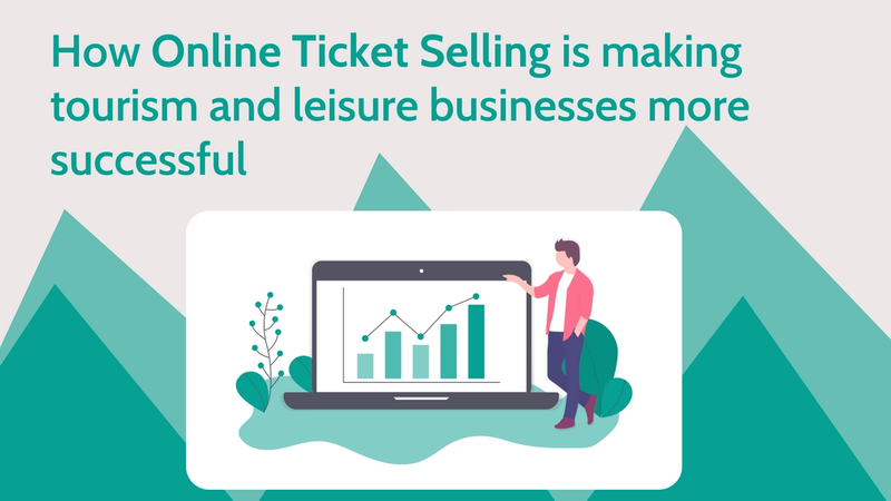 How Online Ticket Selling is making tourism and leisure businesses more successful