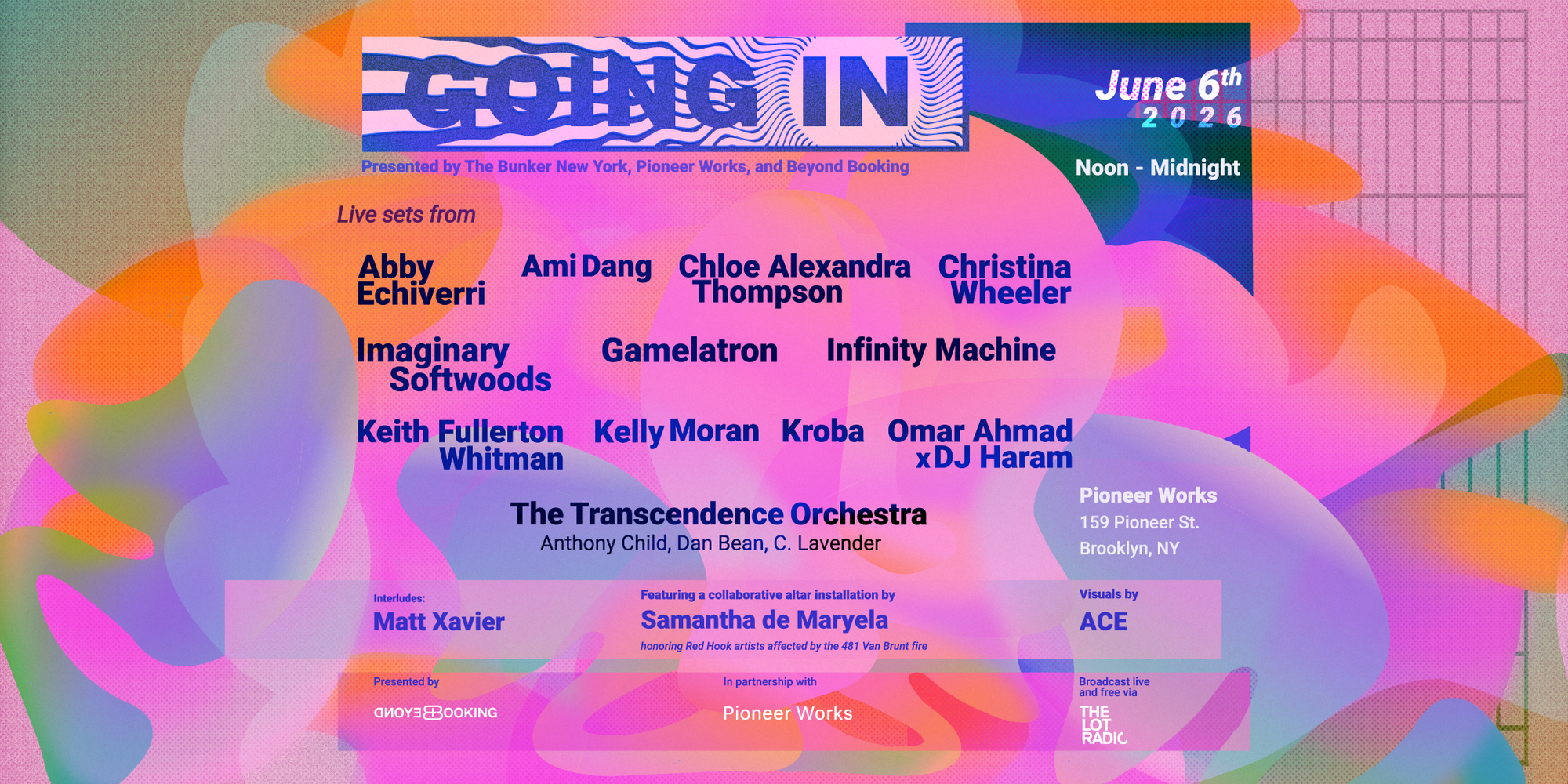 Promotional poster for Going In at Pioneer Works on June 6, 2026. Bright pink, orange, and purple abstract background with lineup including Abby Echiverri, Ami Dang, Chloe Alexandra Thompson, Christina Wheeler, Gamelatron, Imaginary Softwoods, Infinity Machine, Kelly Moran, Kroba, Omar Ahmad x DJ Haram, Phil Yeah, and The Transcendence Orchestra. Event runs noon to midnight in Brooklyn, NY.