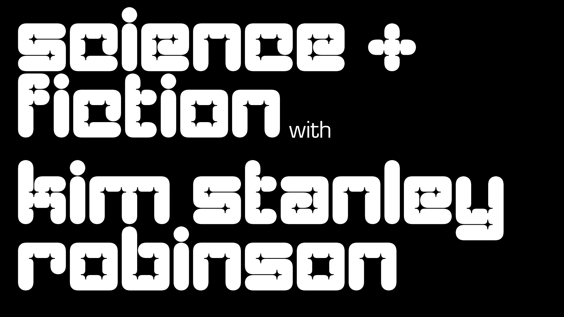 Science + Fiction: Kim Stanley Robinson