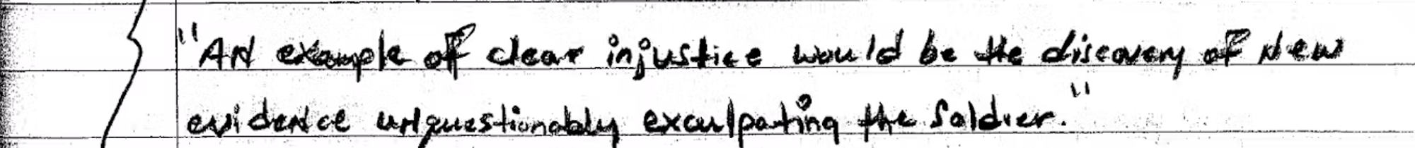 Notebook that reads “An example of clear injustice would be the discovery of new evidence unquestionably exculpating the soldier.”  Page 20, Ken Pinkela Prison Chronicles