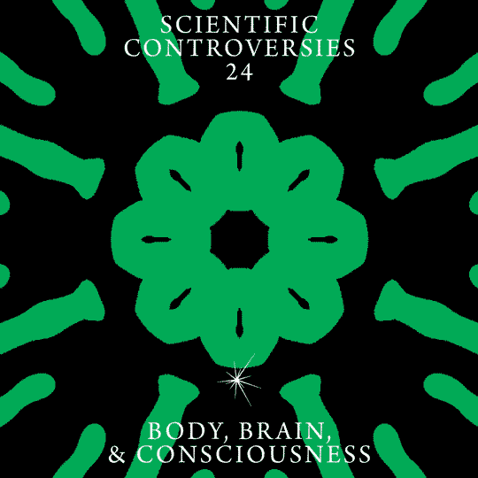 Scientific Controversies No. 24: Body, Brain and Consciousness.
