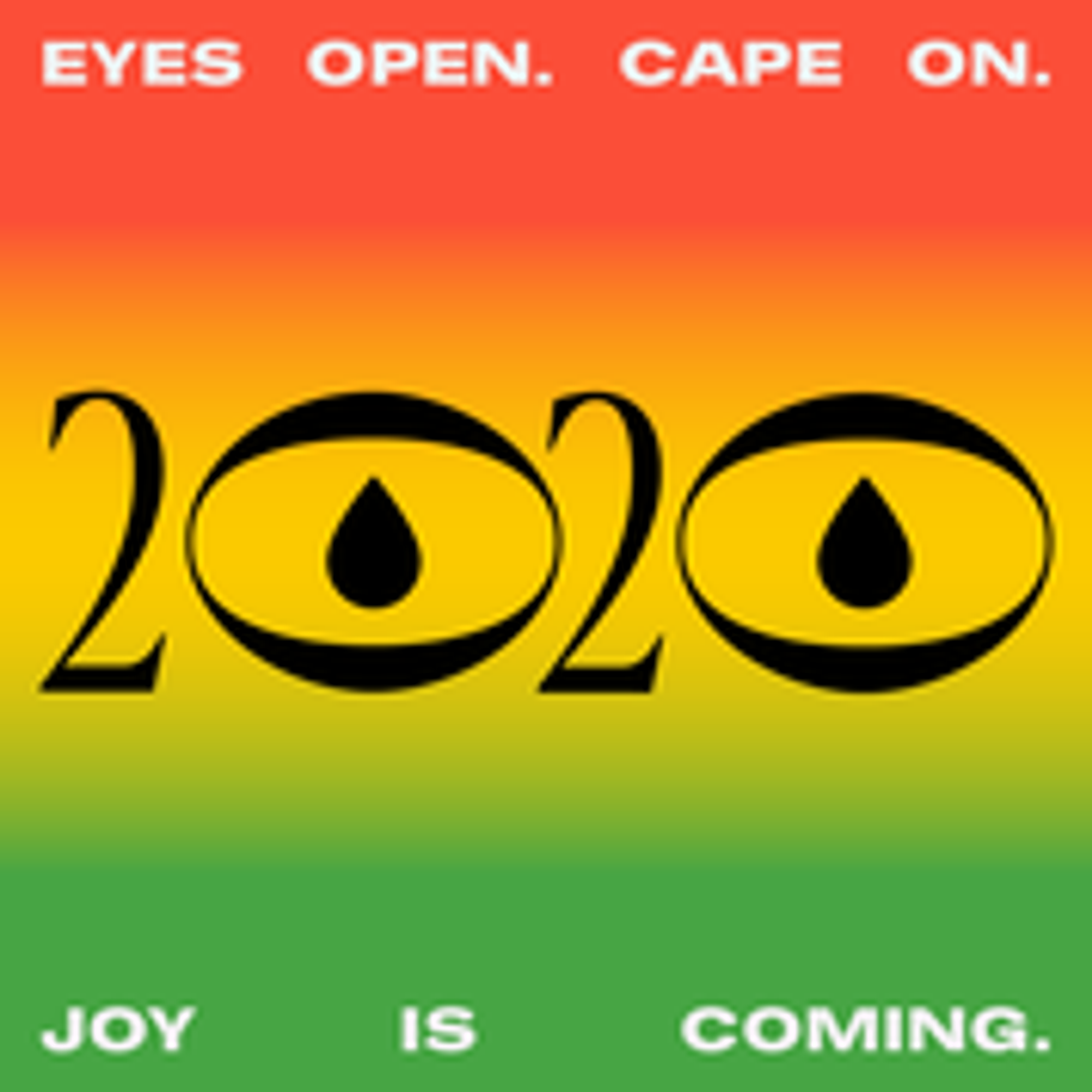 graphic poster of eyes with text saying "Eyes open. Cape on. 2020. Joy is coming."