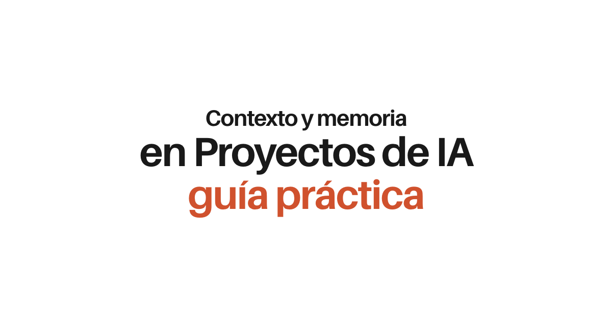 Gestión de contexto y memoria en Proyectos: la guía práctica