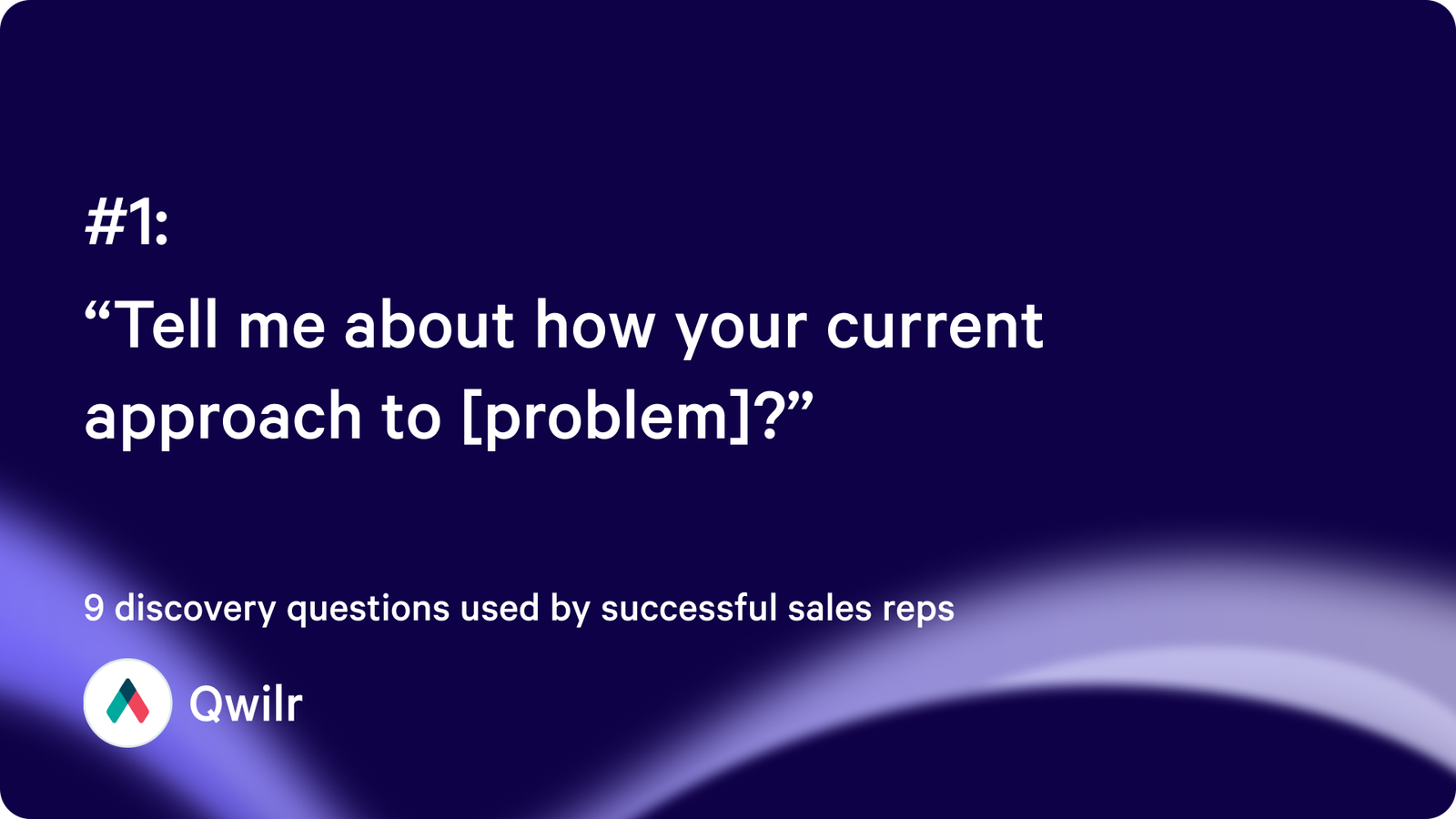 “Tell me about how your current approach to [problem]?”