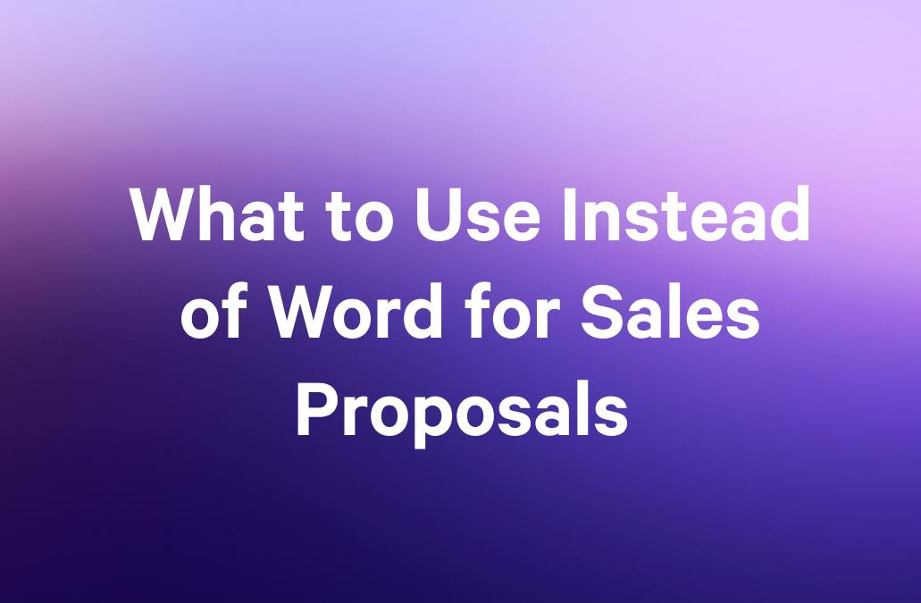 Text on a purple gradient background reads: "What to Use Instead of Word for Sales Proposals."