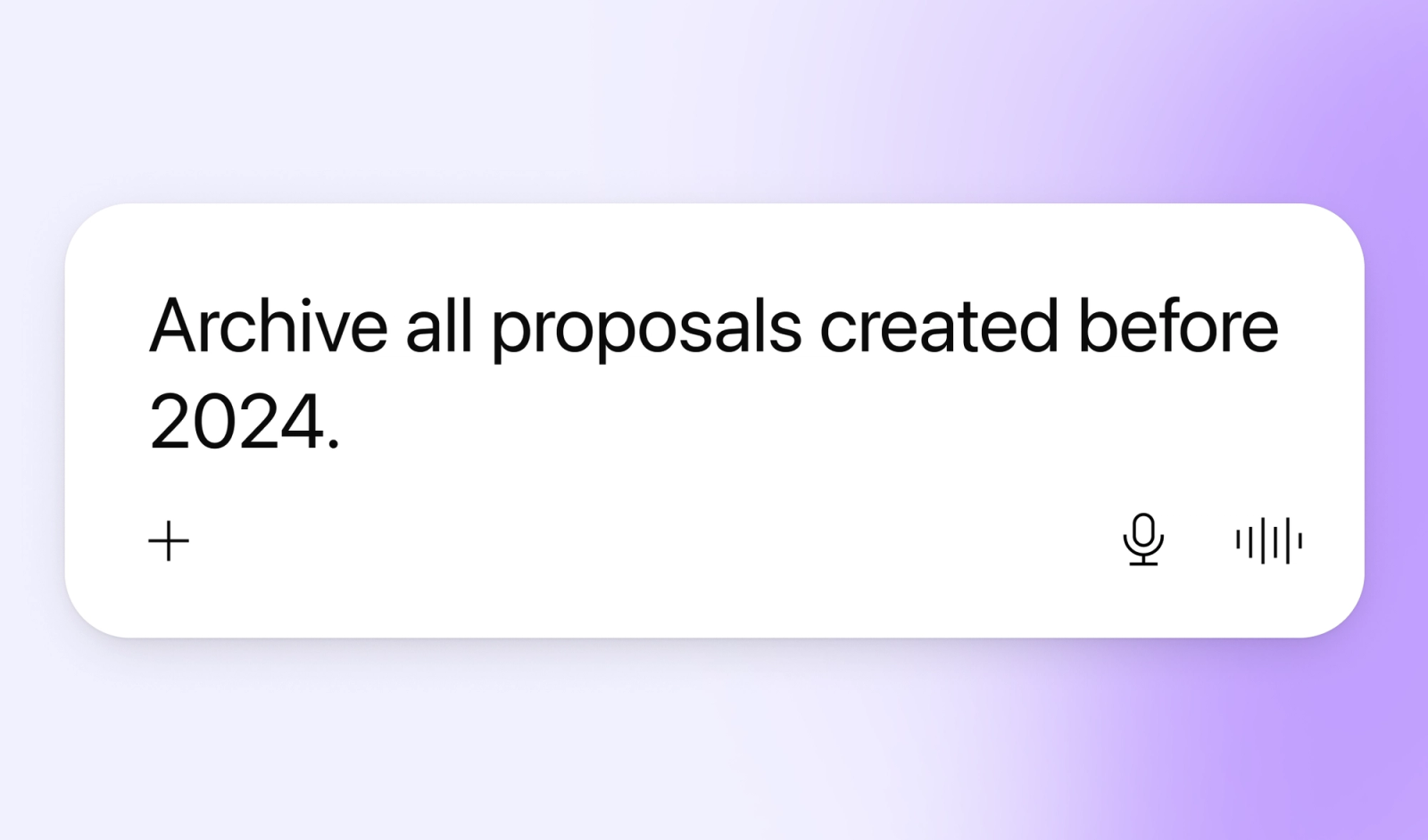 Text input field displaying "Archive all proposals created before 2024.", with a plus icon, microphone icon, and sound wave icon.
