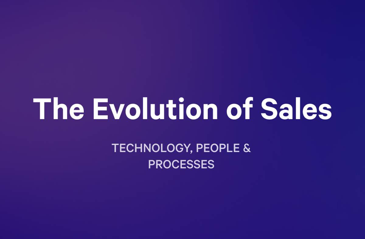 The Evolution of Sales: Technology, People & Processes.
