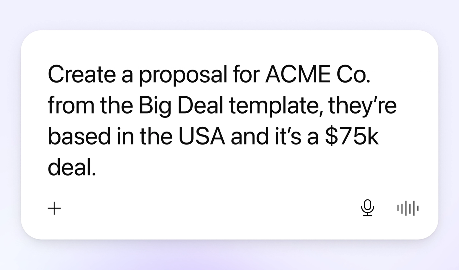 Text in a message bubble reads: "Create a proposal for ACME Co. from the Big Deal template, they're based in the USA and it's a $75k deal."