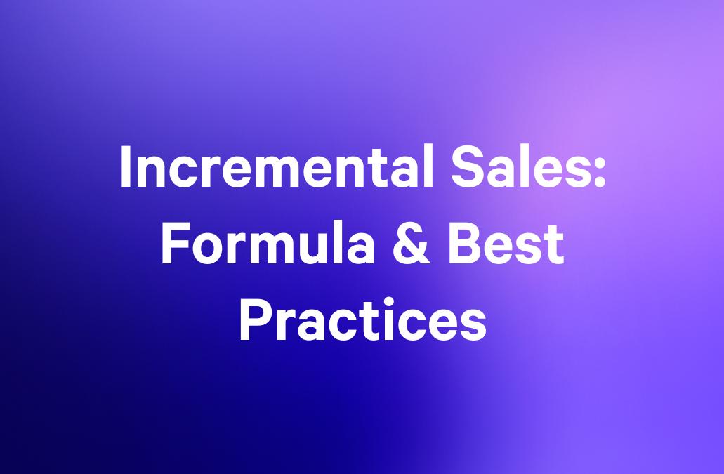 Incremental Sales: Formula & Best Practices