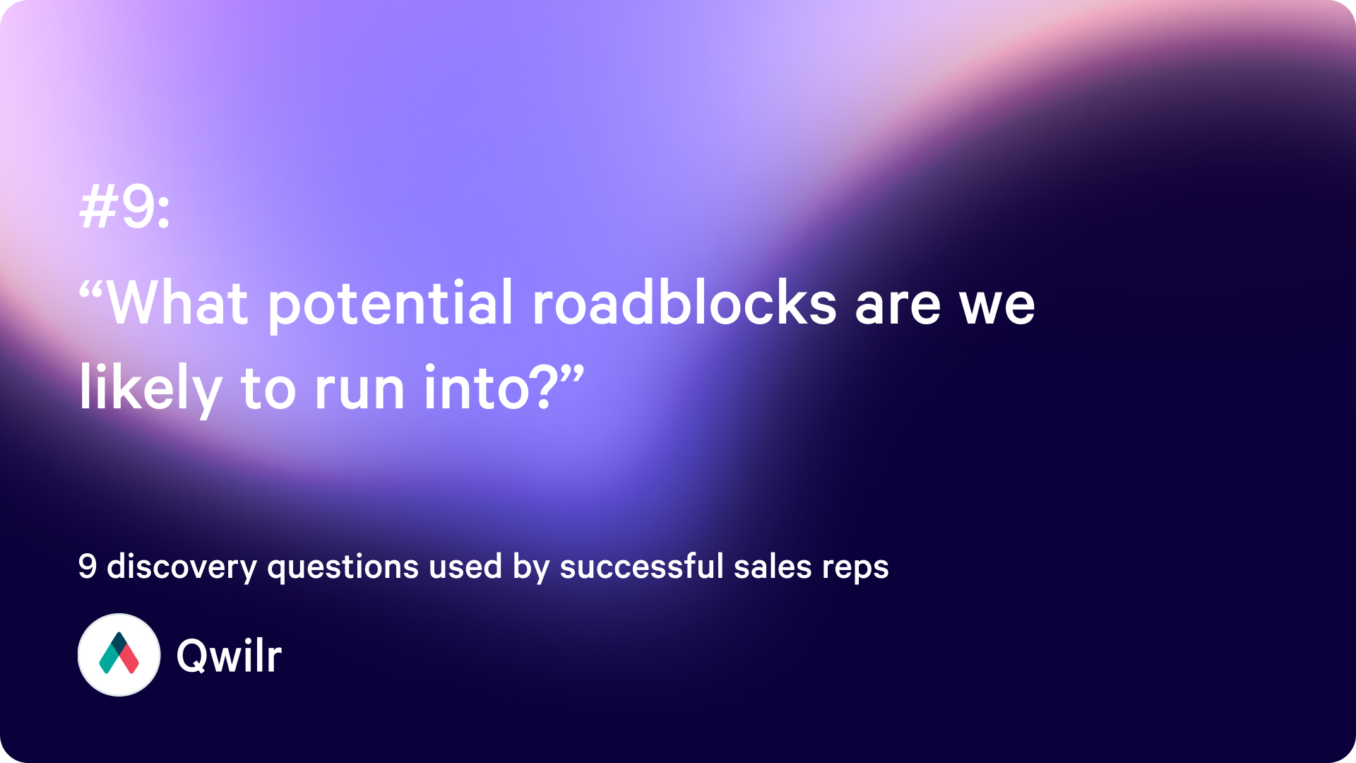 “What potential roadblocks are we likely to run into?”