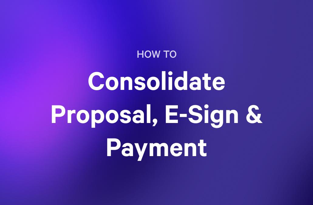 How to Consolidate Proposal, E-Sign & Payment text on a purple gradient background.