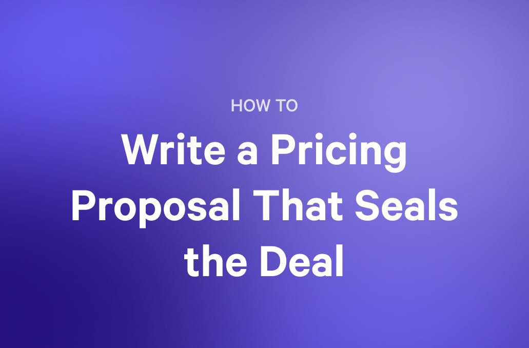 how to write a pricing proposal that seals the deal