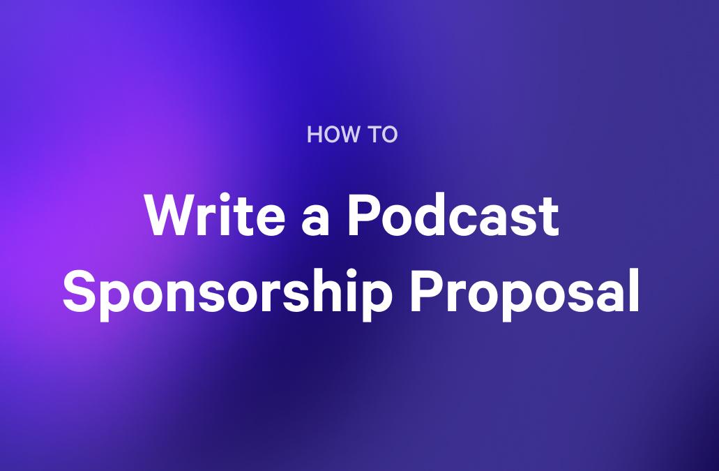 Text on a purple gradient background reads: "HOW TO Write a Podcast Sponsorship Proposal."