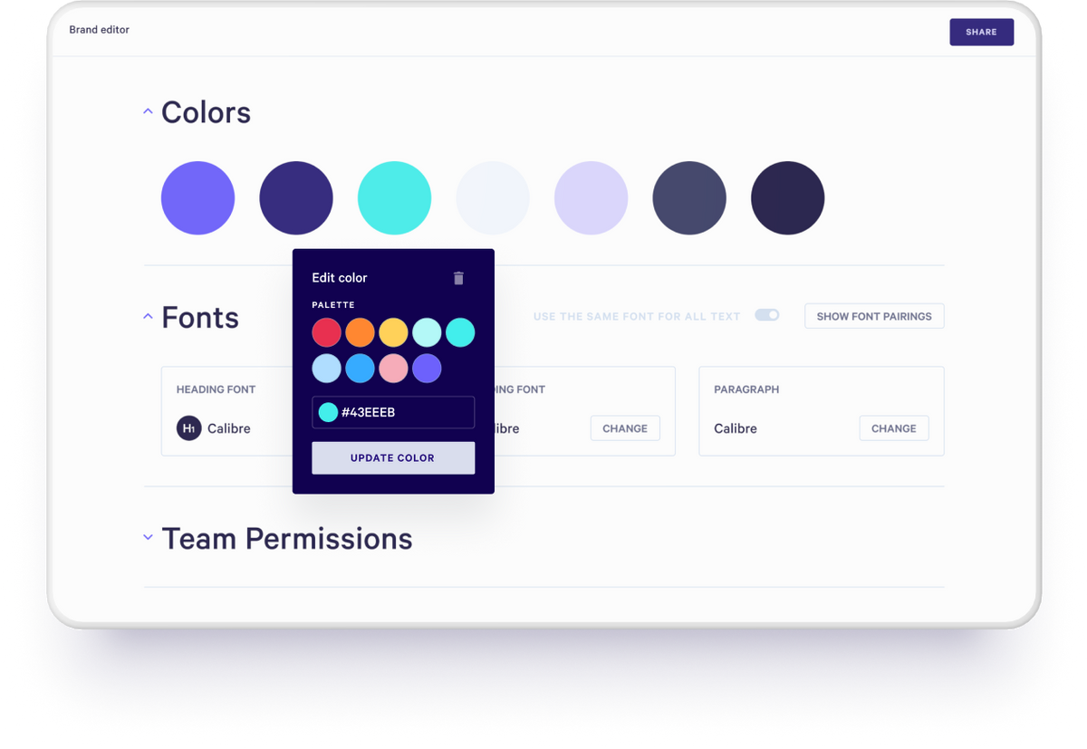 Our brand editor allows you to bring your own colors and fonts to maintain consistent branding