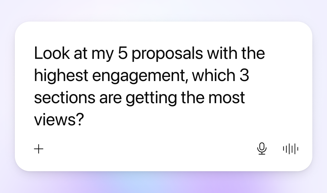 A white chat bubble with the text: "Look at my 5 proposals with the highest engagement, which 3 sections are getting the most views?"