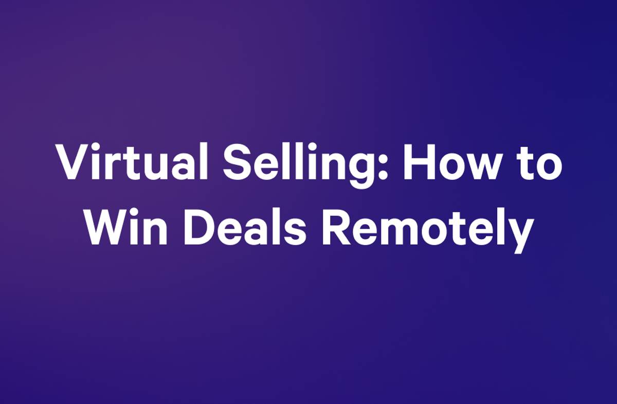 Virtual Selling: How to Win Deals Remotely