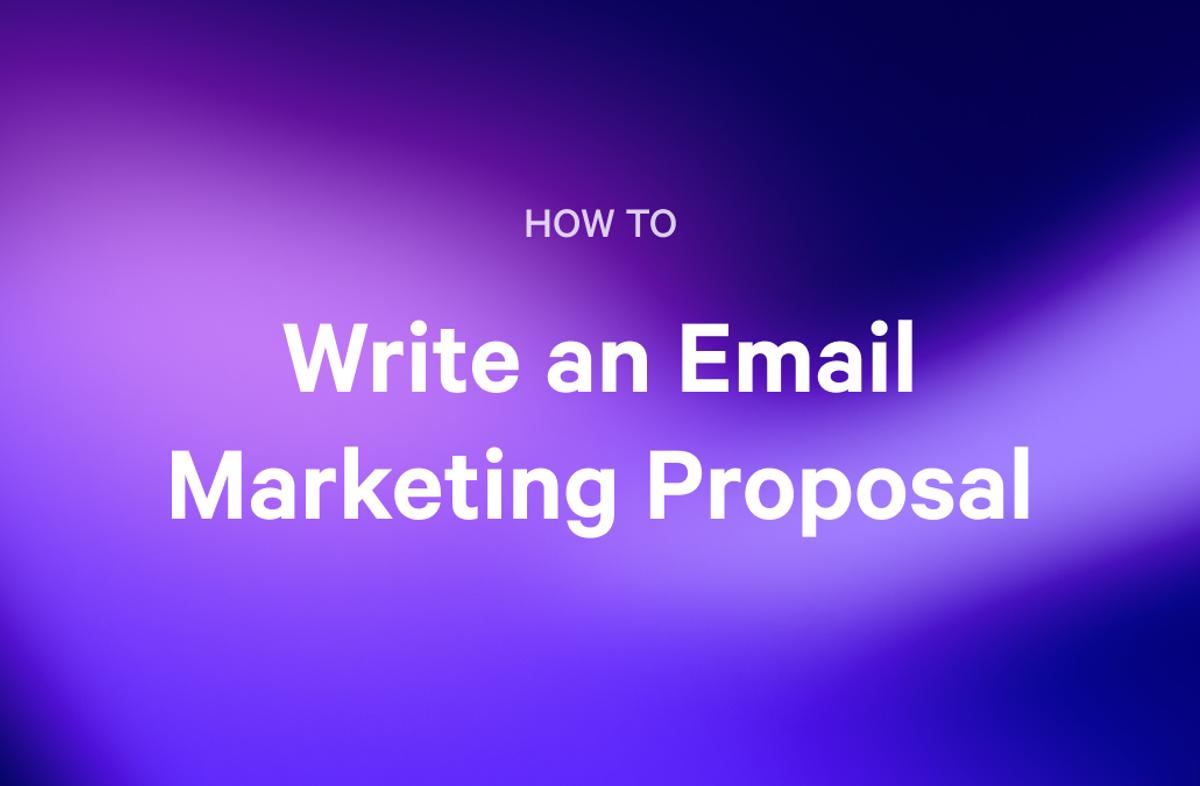 Text on a gradient purple and blue background reads: "HOW TO Write an Email Marketing Proposal".