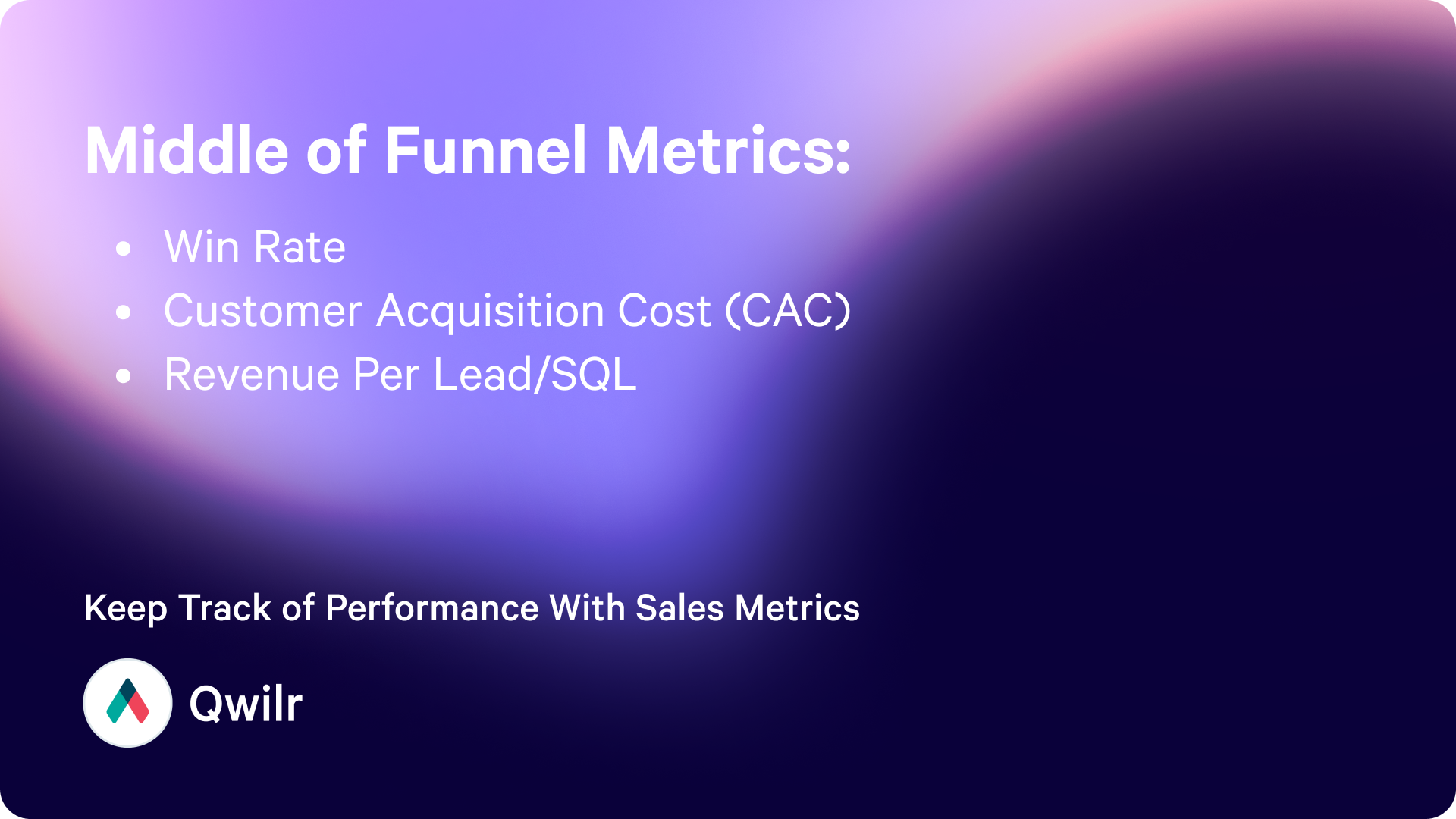 Key middle of funnel metrics are Win rates, CAC, and Revenue per lead/SQL 