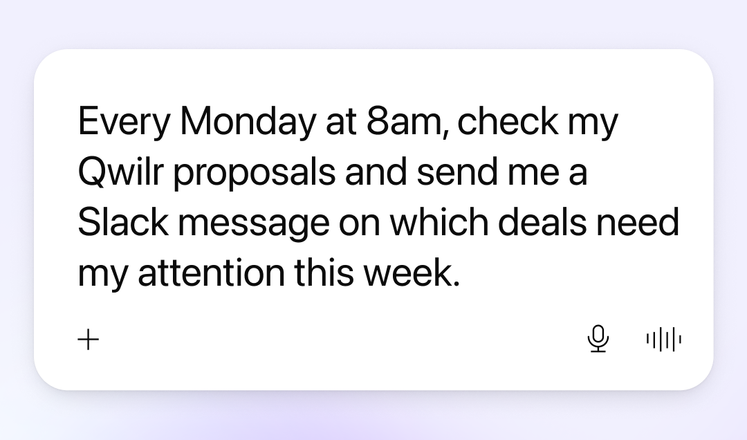 A digital assistant interface displays the text "Every Monday at 8am, check my Qwilr proposals and send me a Slack message on which deals need my attention this week."