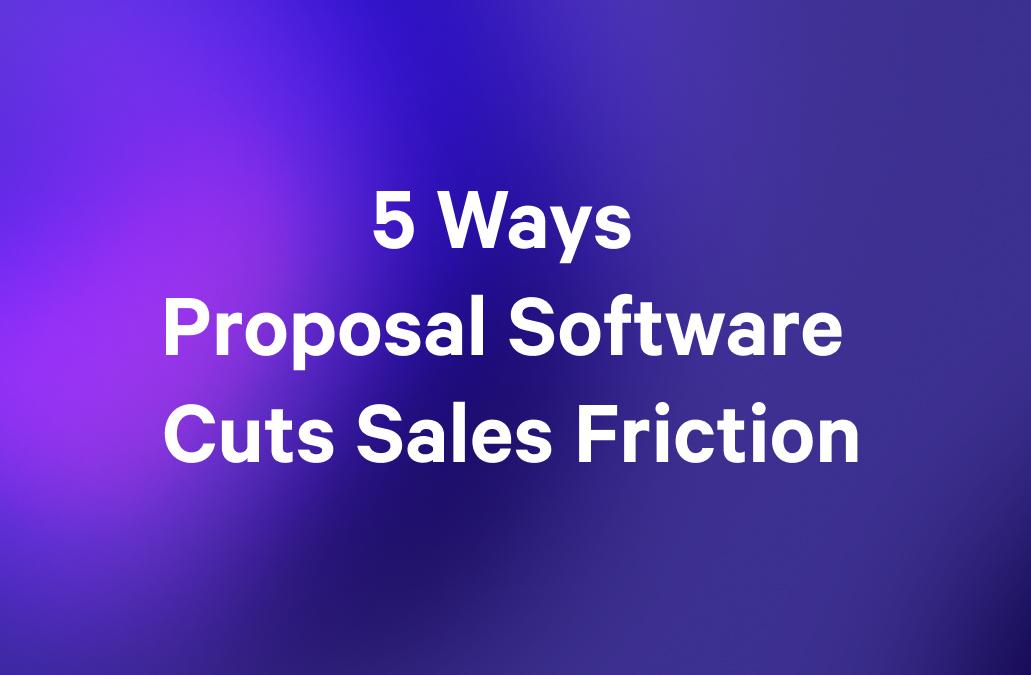 5 Ways Proposal Software Cuts Sales Friction text on a purple and blue gradient background.