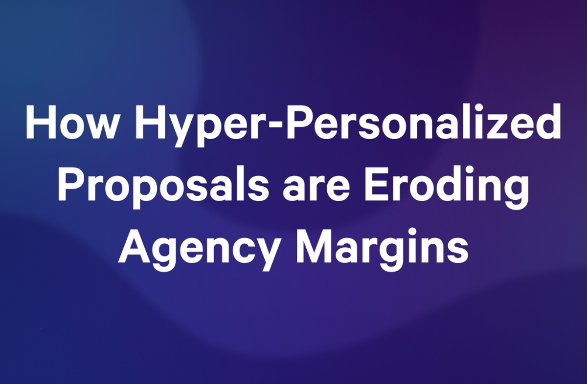 how hyper-personalized proposals are eroding agency margins