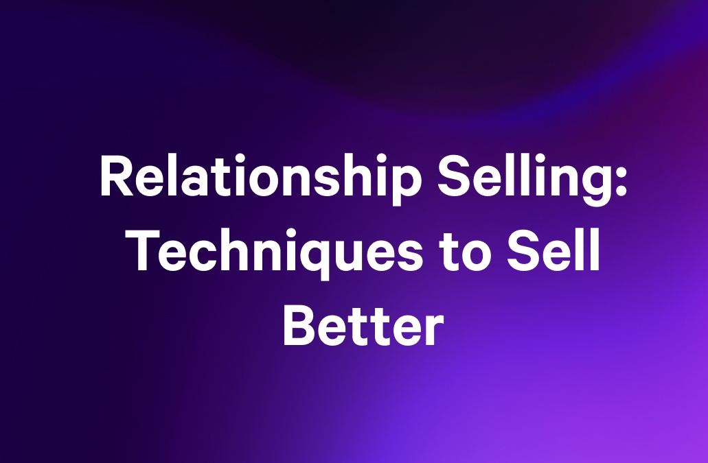 Text on a purple background reads "Relationship Selling: Techniques to Sell Better".