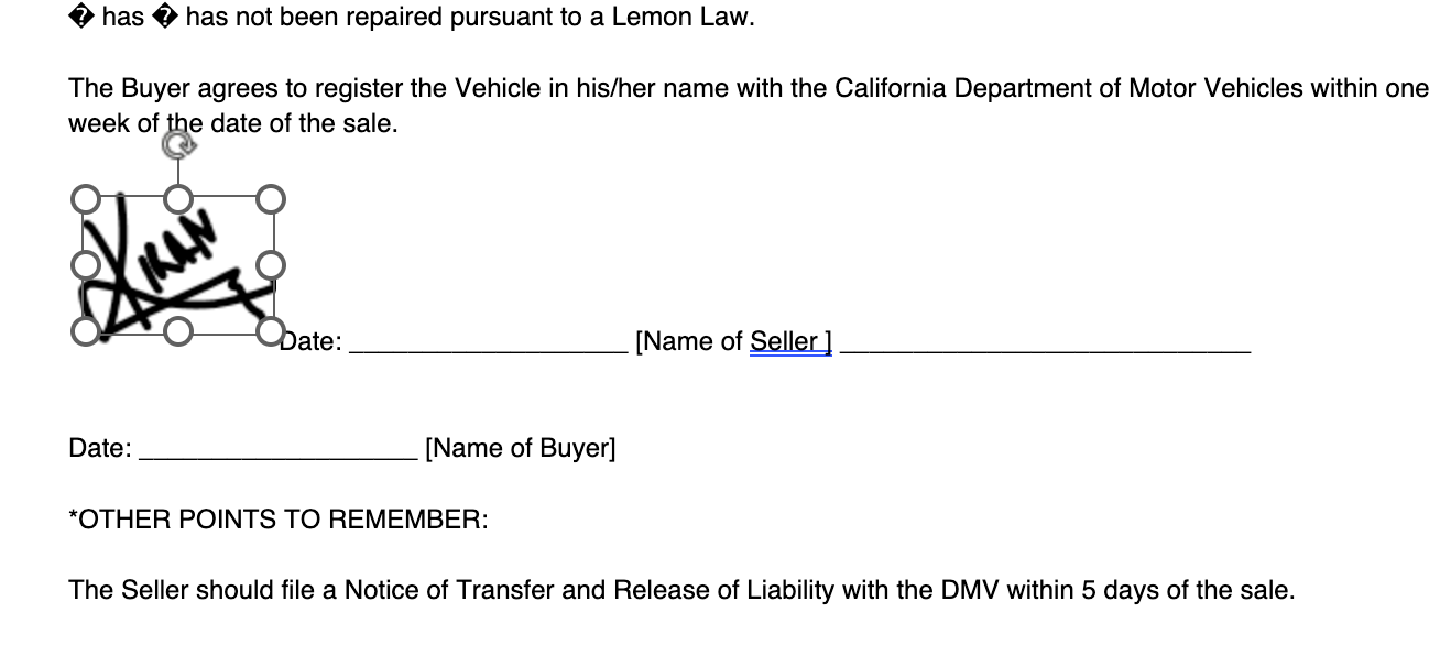 the buyer agrees to register the vehicle in his her name with the california department of motor vehicles within the week of the date of the sale .